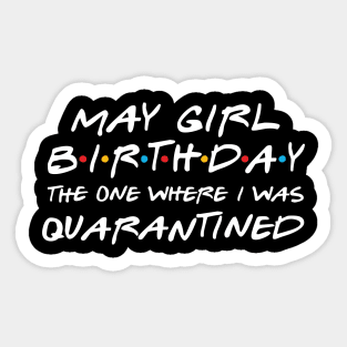 May Girl Birthday/The one where i was quarantined Sticker